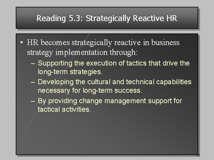 Reading 5. 3: Strategically Reactive HR • HR becomes strategically reactive in business strategy