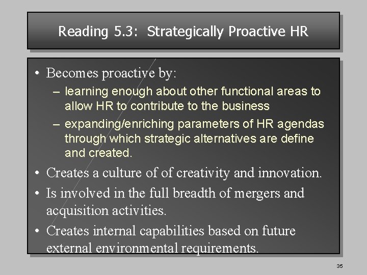 Reading 5. 3: Strategically Proactive HR • Becomes proactive by: – learning enough about