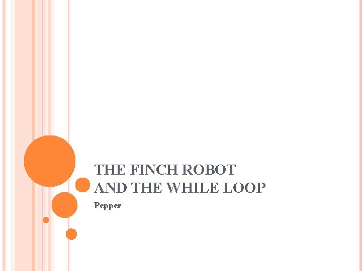 THE FINCH ROBOT AND THE WHILE LOOP Pepper 