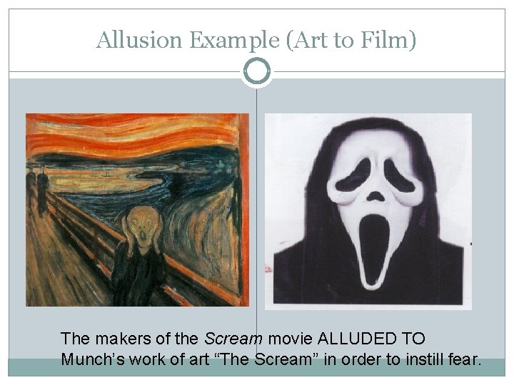 Allusion Example (Art to Film) The makers of the Scream movie ALLUDED TO Munch’s