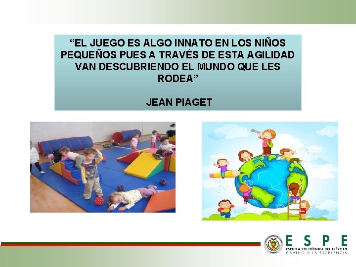 “EL JUEGO ES ALGO INNATO EN LOS NIÑOS PEQUEÑOS PUES A TRAVÉS DE ESTA “EL JUEGO ES ALGO INNATO EN LOS NIÑOS PEQUEÑOS PUES A TRAVÉS DE ESTA