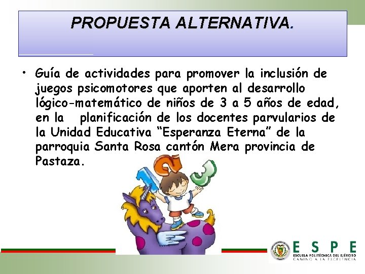 PROPUESTA ALTERNATIVA. • Guía de actividades para promover la inclusión de juegos psicomotores que PROPUESTA ALTERNATIVA. • Guía de actividades para promover la inclusión de juegos psicomotores que