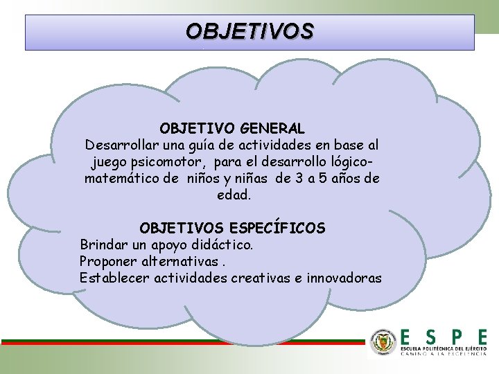 OBJETIVOS OBJETIVO GENERAL Desarrollar una guía de actividades en base al juego psicomotor, para OBJETIVOS OBJETIVO GENERAL Desarrollar una guía de actividades en base al juego psicomotor, para