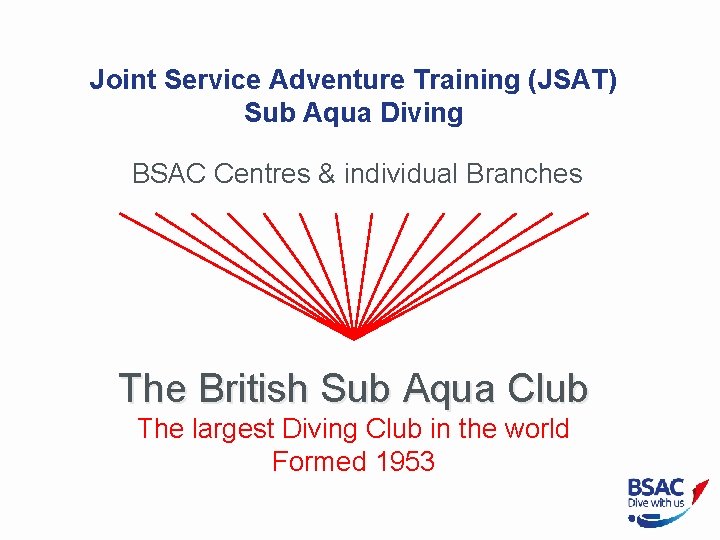 Joint Service Adventure Training (JSAT) Sub Aqua Diving BSAC Centres & individual Branches The
