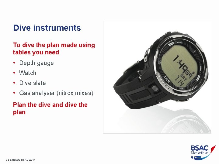 Dive instruments To dive the plan made using tables you need • Depth gauge