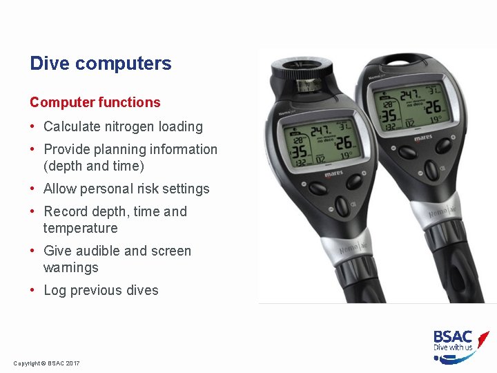 Dive computers Computer functions • Calculate nitrogen loading • Provide planning information (depth and