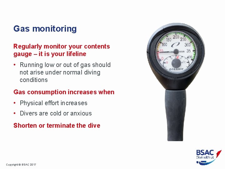 Gas monitoring Regularly monitor your contents gauge – it is your lifeline • Running