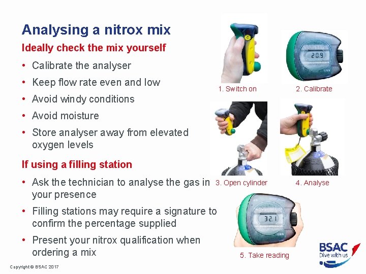 Analysing a nitrox mix Ideally check the mix yourself • Calibrate the analyser •