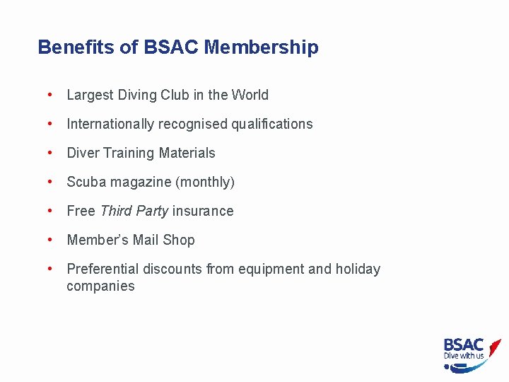 Benefits of BSAC Membership • Largest Diving Club in the World • Internationally recognised