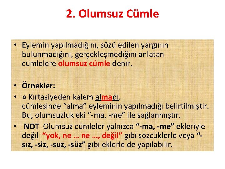 2. Olumsuz Cümle • Eylemin yapılmadığını, sözü edilen yargının bulunmadığını, gerçekleşmediğini anlatan cümlelere olumsuz