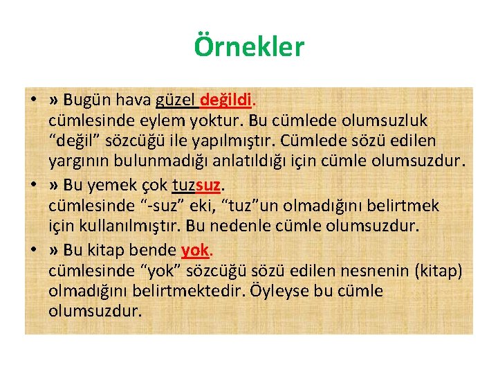 Örnekler • » Bugün hava güzel değildi. cümlesinde eylem yoktur. Bu cümlede olumsuzluk “değil”