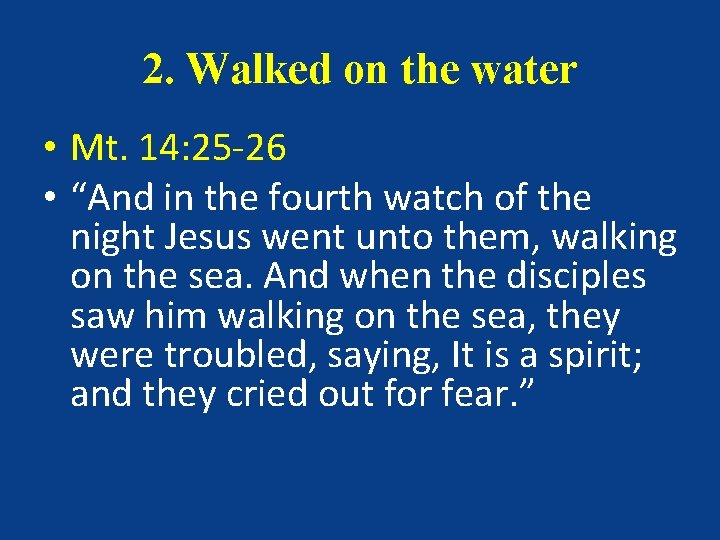 2. Walked on the water • Mt. 14: 25 -26 • “And in the