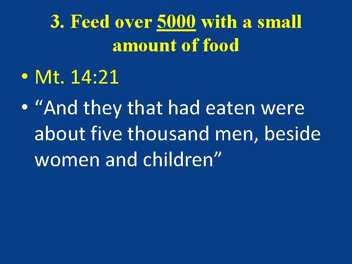 3. Feed over 5000 with a small amount of food • Mt. 14: 21