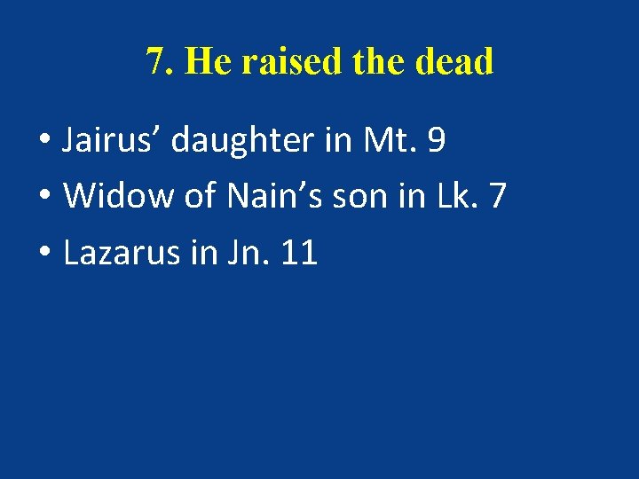 7. He raised the dead • Jairus’ daughter in Mt. 9 • Widow of