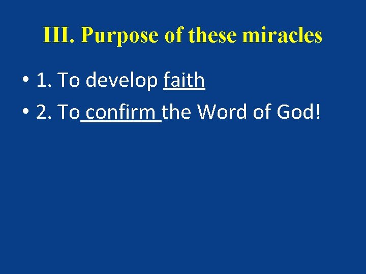 III. Purpose of these miracles • 1. To develop faith • 2. To confirm