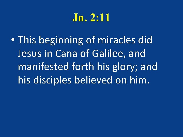 Jn. 2: 11 • This beginning of miracles did Jesus in Cana of Galilee,