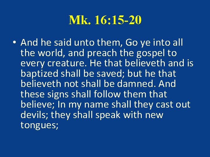 Mk. 16: 15 -20 • And he said unto them, Go ye into all