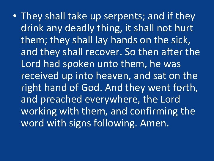  • They shall take up serpents; and if they drink any deadly thing,