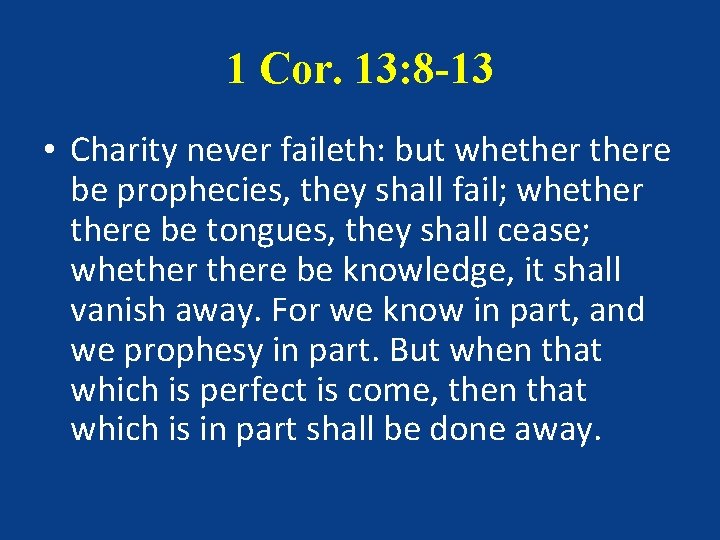 1 Cor. 13: 8 -13 • Charity never faileth: but whethere be prophecies, they