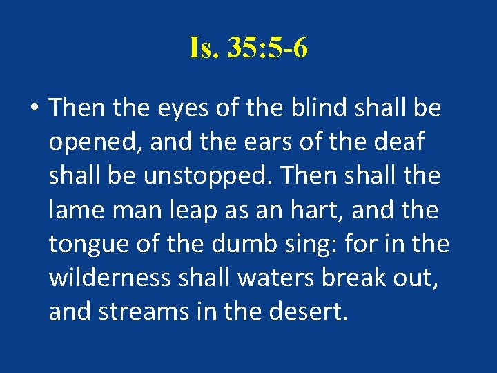 Is. 35: 5 -6 • Then the eyes of the blind shall be opened,