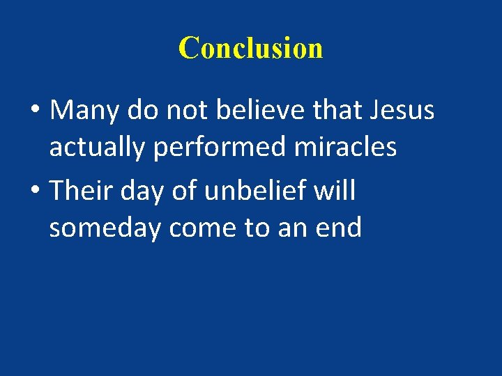 Conclusion • Many do not believe that Jesus actually performed miracles • Their day
