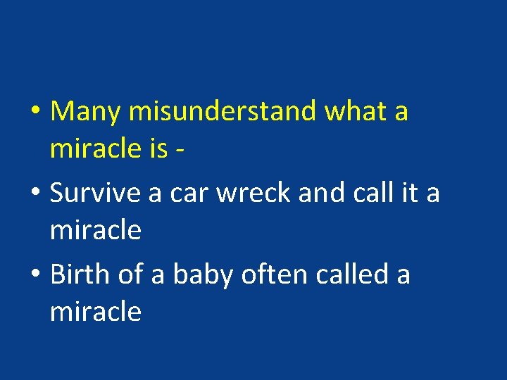  • Many misunderstand what a miracle is • Survive a car wreck and