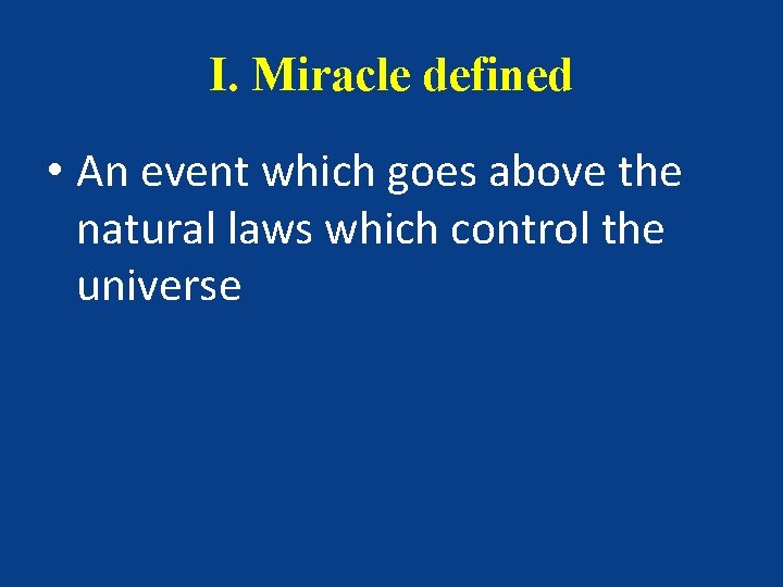 I. Miracle defined • An event which goes above the natural laws which control