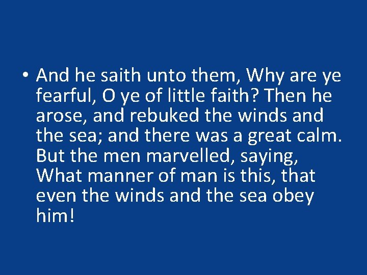  • And he saith unto them, Why are ye fearful, O ye of