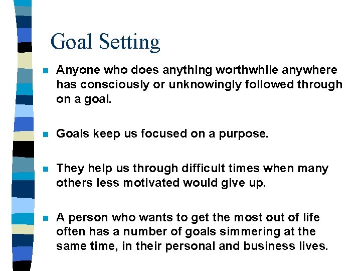 Goal Setting n Anyone who does anything worthwhile anywhere has consciously or unknowingly followed