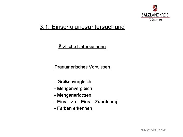 3. 1. Einschulungsuntersuchung Ärztliche Untersuchung Pränumerisches Vorwissen - Größenvergleich - Mengenerfassen - Eins – 3. 1. Einschulungsuntersuchung Ärztliche Untersuchung Pränumerisches Vorwissen - Größenvergleich - Mengenerfassen - Eins –