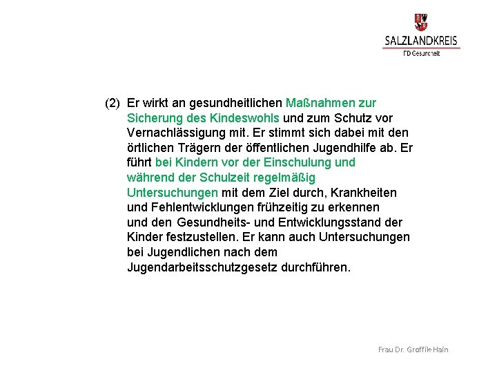 (2) Er wirkt an gesundheitlichen Maßnahmen zur Sicherung des Kindeswohls und zum Schutz vor