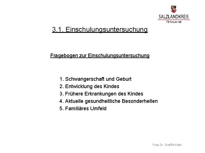 3. 1. Einschulungsuntersuchung Fragebogen zur Einschulungsuntersuchung 1. Schwangerschaft und Geburt 2. Entwicklung des Kindes