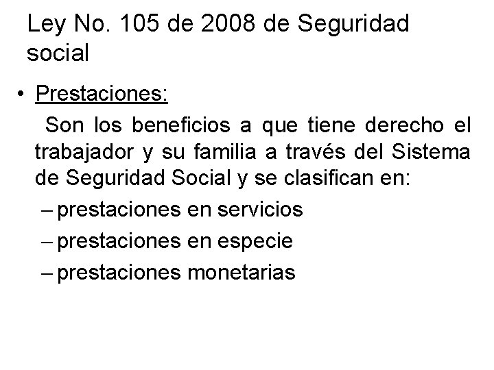Ley No. 105 de 2008 de Seguridad social • Prestaciones: Son los beneficios a Ley No. 105 de 2008 de Seguridad social • Prestaciones: Son los beneficios a