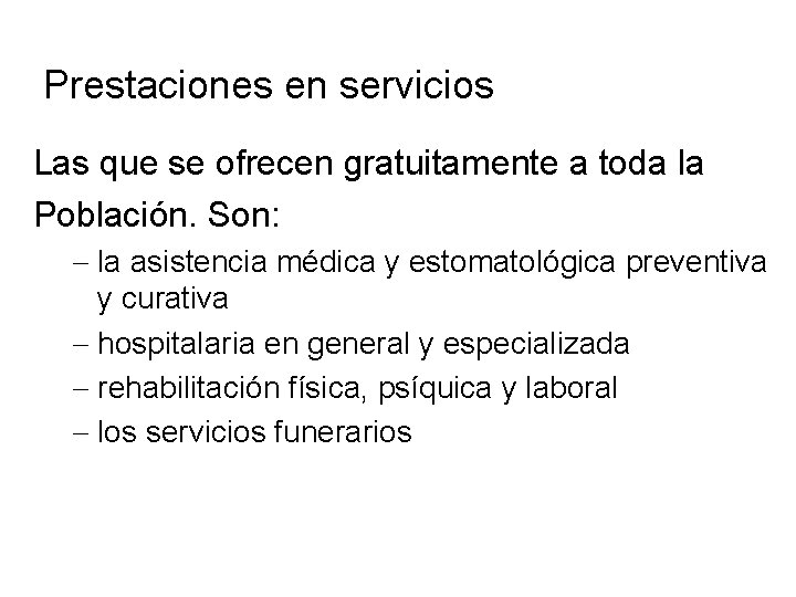 Prestaciones en servicios Las que se ofrecen gratuitamente a toda la Población. Son: la Prestaciones en servicios Las que se ofrecen gratuitamente a toda la Población. Son: la
