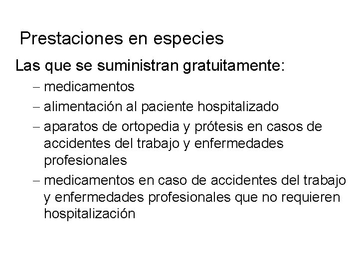 Prestaciones en especies Las que se suministran gratuitamente: medicamentos alimentación al paciente hospitalizado aparatos Prestaciones en especies Las que se suministran gratuitamente: medicamentos alimentación al paciente hospitalizado aparatos