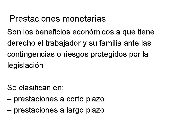 Prestaciones monetarias Son los beneficios económicos a que tiene derecho el trabajador y su Prestaciones monetarias Son los beneficios económicos a que tiene derecho el trabajador y su