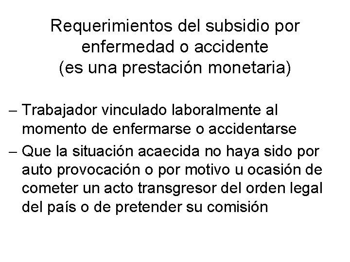 Requerimientos del subsidio por enfermedad o accidente (es una prestación monetaria) Trabajador vinculado laboralmente Requerimientos del subsidio por enfermedad o accidente (es una prestación monetaria) Trabajador vinculado laboralmente