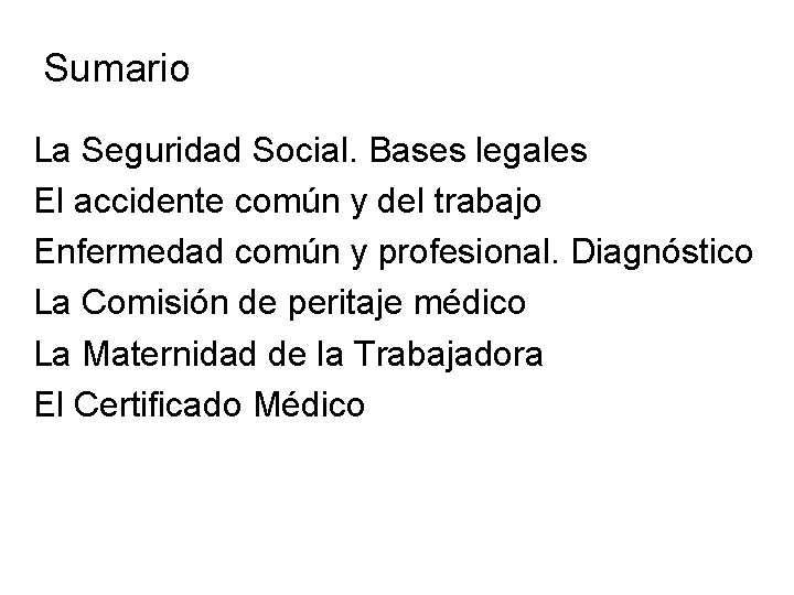 Sumario La Seguridad Social. Bases legales El accidente común y del trabajo Enfermedad común Sumario La Seguridad Social. Bases legales El accidente común y del trabajo Enfermedad común