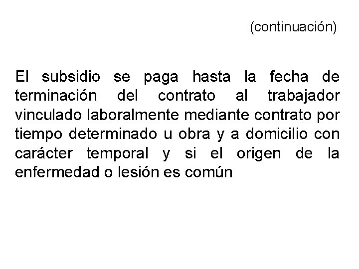 (continuación) El subsidio se paga hasta la fecha de terminación del contrato al trabajador (continuación) El subsidio se paga hasta la fecha de terminación del contrato al trabajador
