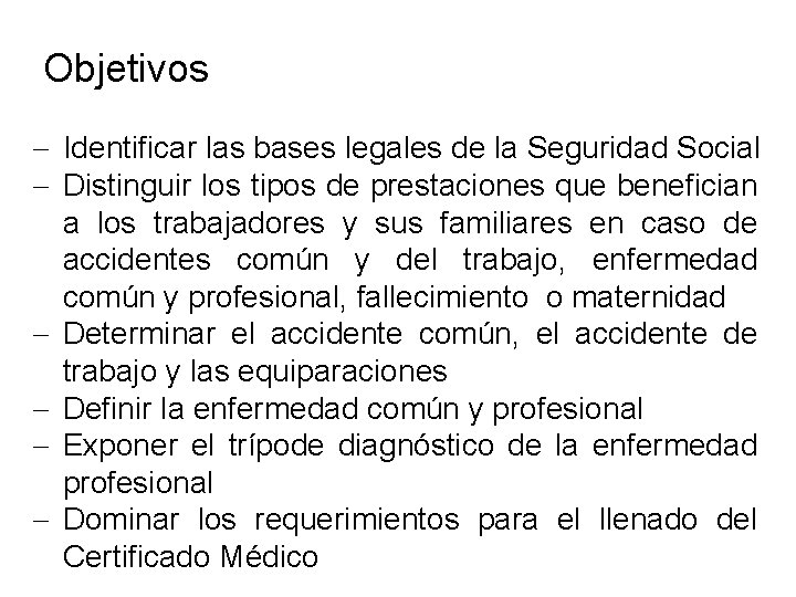 Objetivos Identificar las bases legales de la Seguridad Social Distinguir los tipos de prestaciones Objetivos Identificar las bases legales de la Seguridad Social Distinguir los tipos de prestaciones