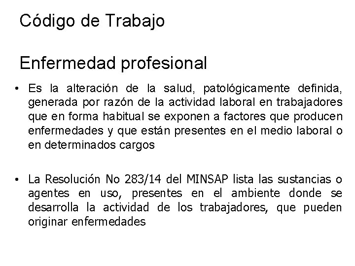 Código de Trabajo Enfermedad profesional • Es la alteración de la salud, patológicamente definida, Código de Trabajo Enfermedad profesional • Es la alteración de la salud, patológicamente definida,