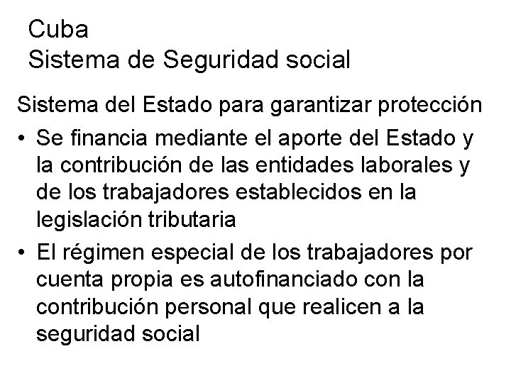 Cuba Sistema de Seguridad social Sistema del Estado para garantizar protección • Se financia Cuba Sistema de Seguridad social Sistema del Estado para garantizar protección • Se financia