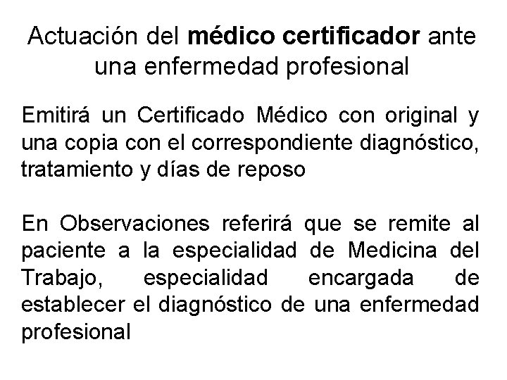 Actuación del médico certificador ante una enfermedad profesional Emitirá un Certificado Médico con original Actuación del médico certificador ante una enfermedad profesional Emitirá un Certificado Médico con original