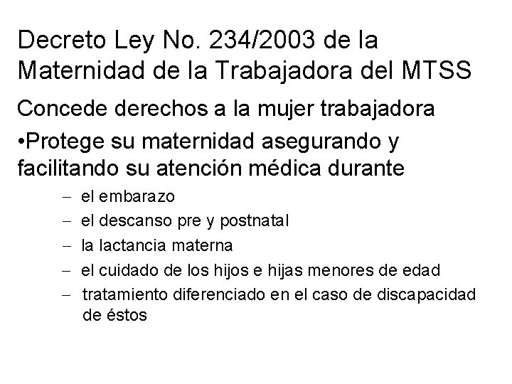Decreto Ley No. 234/2003 de la Maternidad de la Trabajadora del MTSS Concede derechos Decreto Ley No. 234/2003 de la Maternidad de la Trabajadora del MTSS Concede derechos