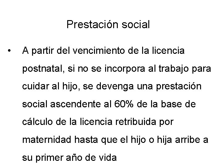 Prestación social • A partir del vencimiento de la licencia postnatal, si no se Prestación social • A partir del vencimiento de la licencia postnatal, si no se