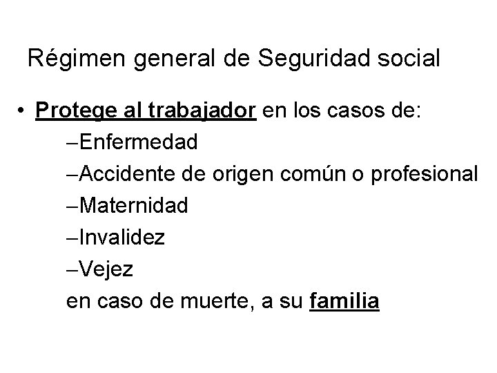Régimen general de Seguridad social • Protege al trabajador en los casos de: Enfermedad Régimen general de Seguridad social • Protege al trabajador en los casos de: Enfermedad