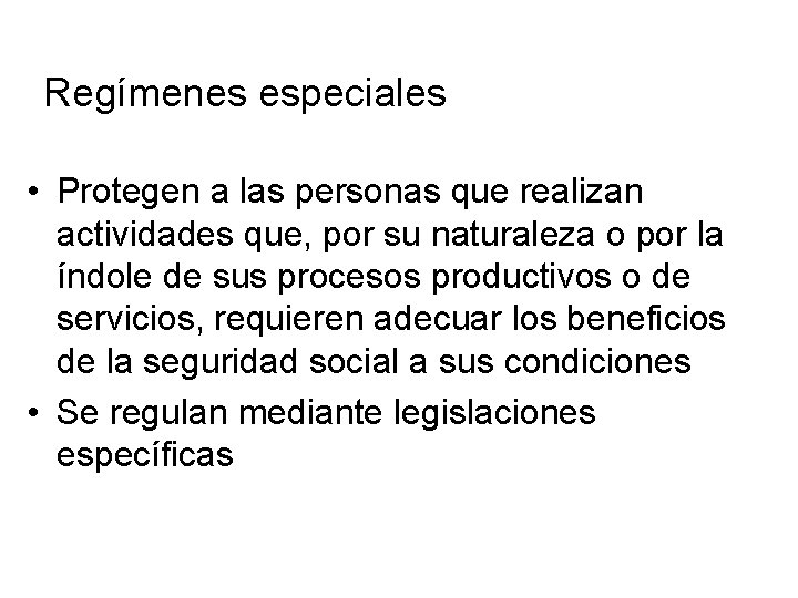Regímenes especiales • Protegen a las personas que realizan actividades que, por su naturaleza Regímenes especiales • Protegen a las personas que realizan actividades que, por su naturaleza