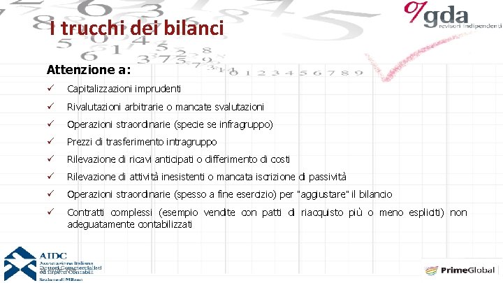 I trucchi dei bilanci Attenzione a: ü Capitalizzazioni imprudenti ü Rivalutazioni arbitrarie o mancate