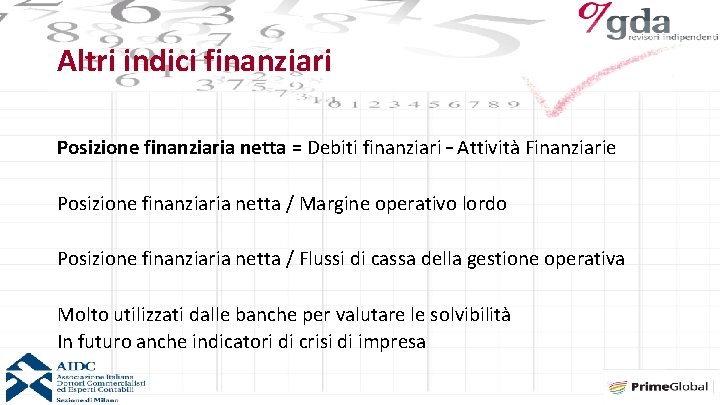 Altri indici finanziari Posizione finanziaria netta = Debiti finanziari – Attività Finanziarie Posizione finanziaria