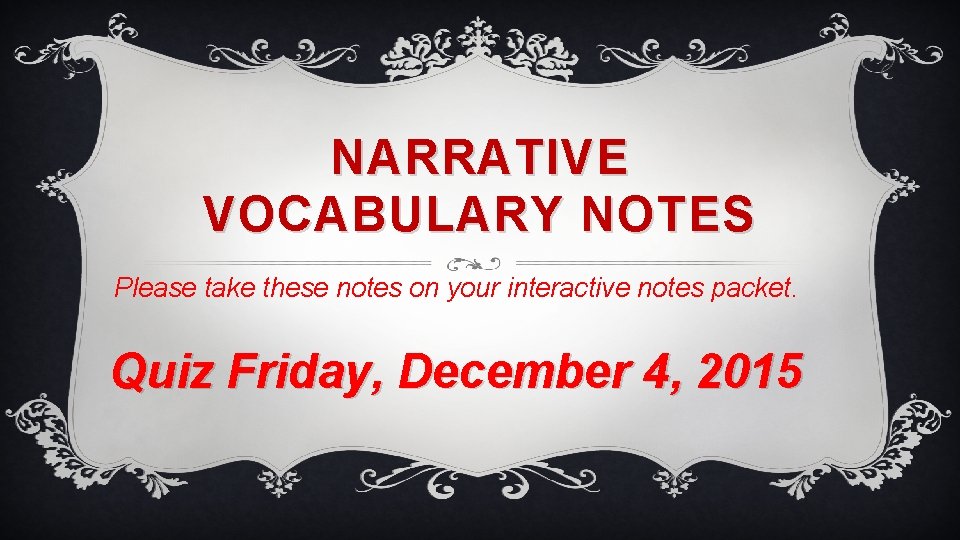 NARRATIVE VOCABULARY NOTES Please take these notes on your interactive notes packet. Quiz Friday,